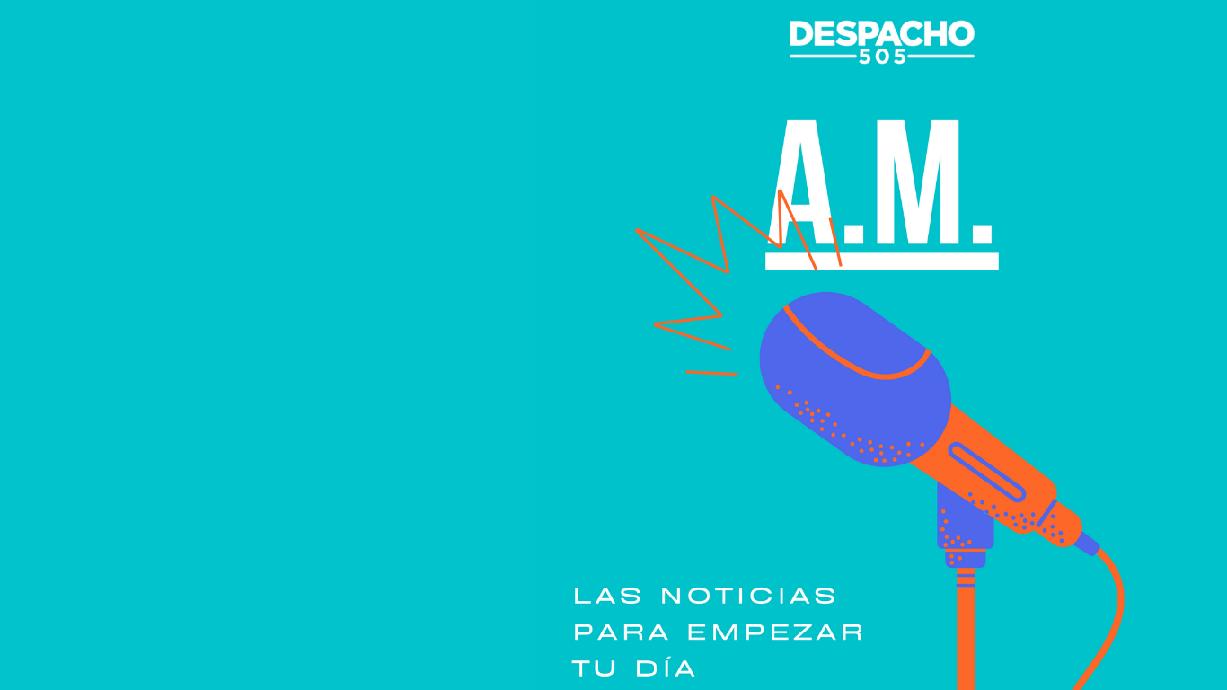 ???? Podcast DESPACHO 505 | A.M.: Las noticias más importantes de hoy 9 de agosto